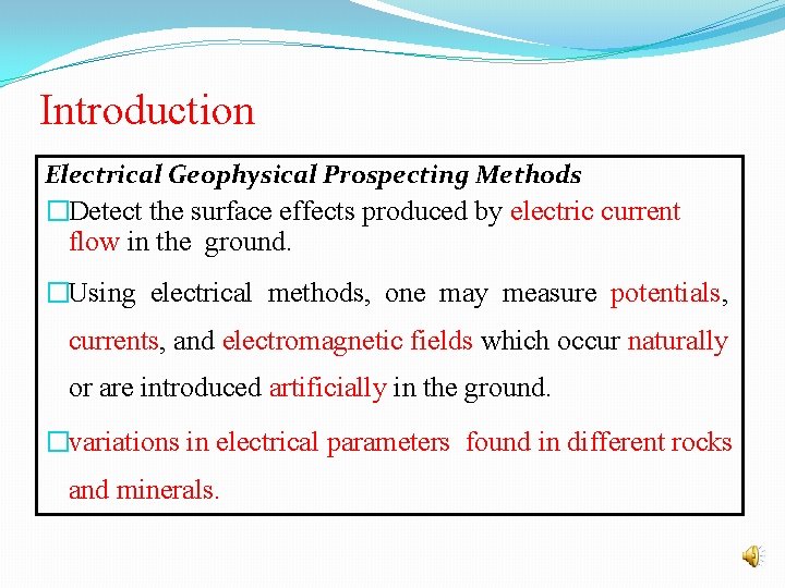 Introduction Electrical Geophysical Prospecting Methods �Detect the surface effects produced by electric current flow Introduction Electrical Geophysical Prospecting Methods �Detect the surface effects produced by electric current flow