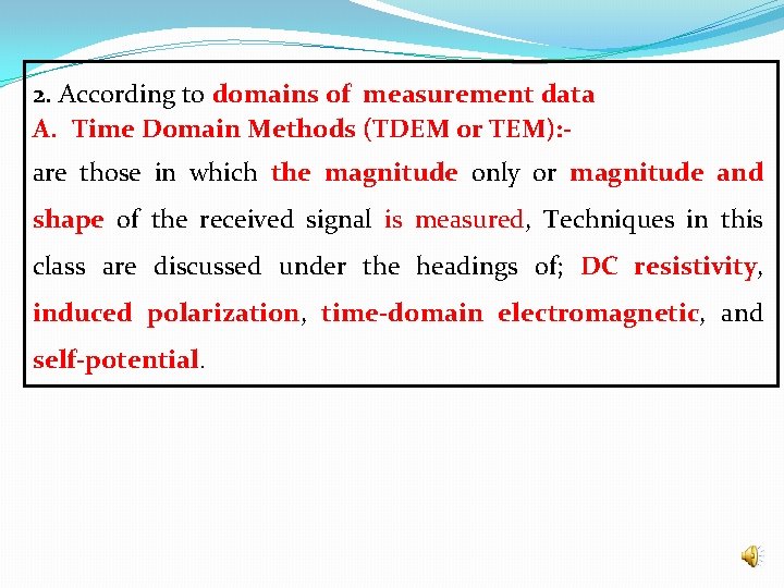 2. According to domains of measurement data A. Time Domain Methods (TDEM or TEM): 2. According to domains of measurement data A. Time Domain Methods (TDEM or TEM):
