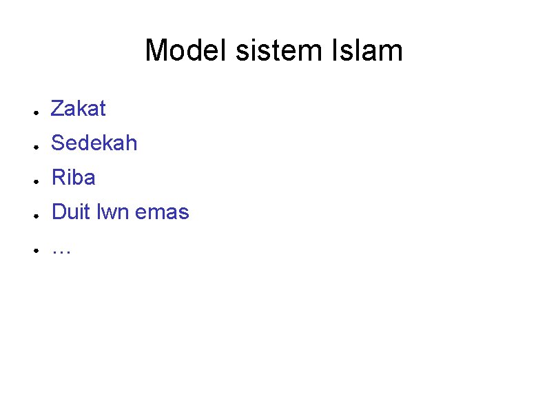 Model sistem Islam ● Zakat ● Sedekah ● Riba ● Duit lwn emas ●