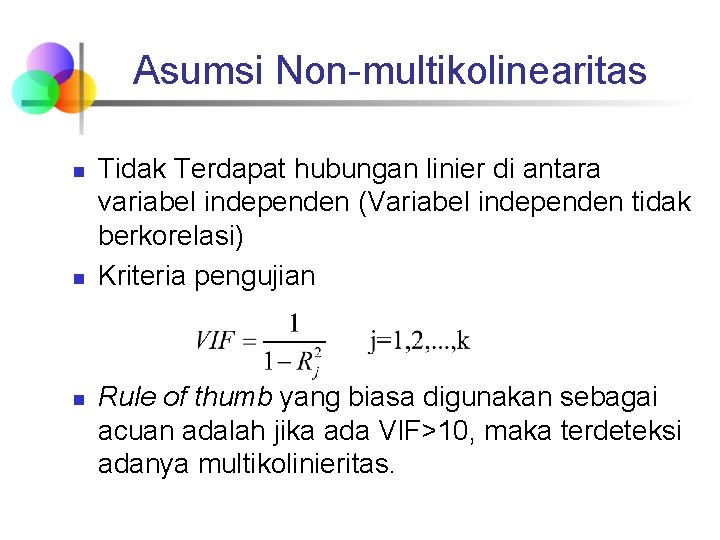 Asumsi Non-multikolinearitas n n n Tidak Terdapat hubungan linier di antara variabel independen (Variabel