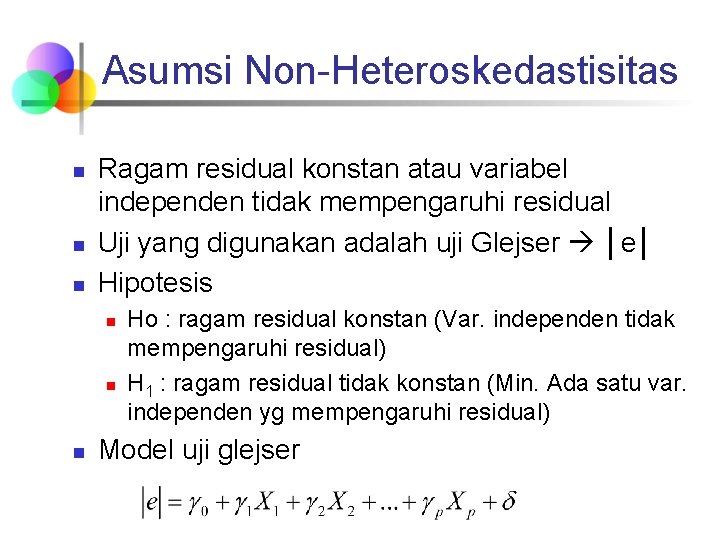 Asumsi Non-Heteroskedastisitas n n n Ragam residual konstan atau variabel independen tidak mempengaruhi residual