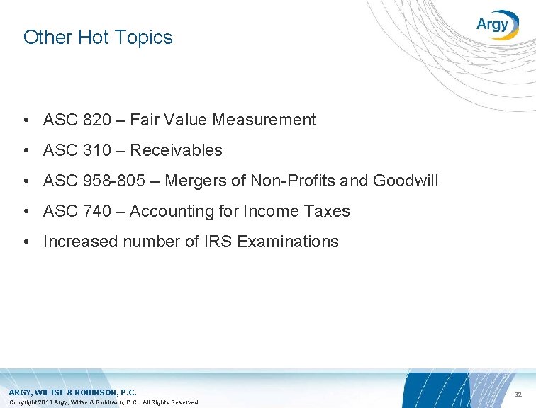 Other Hot Topics • ASC 820 – Fair Value Measurement • ASC 310 –