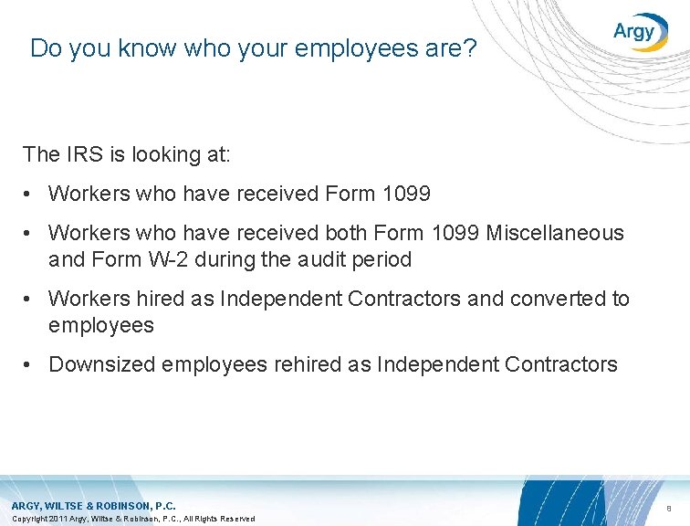 Do you know who your employees are? The IRS is looking at: • Workers