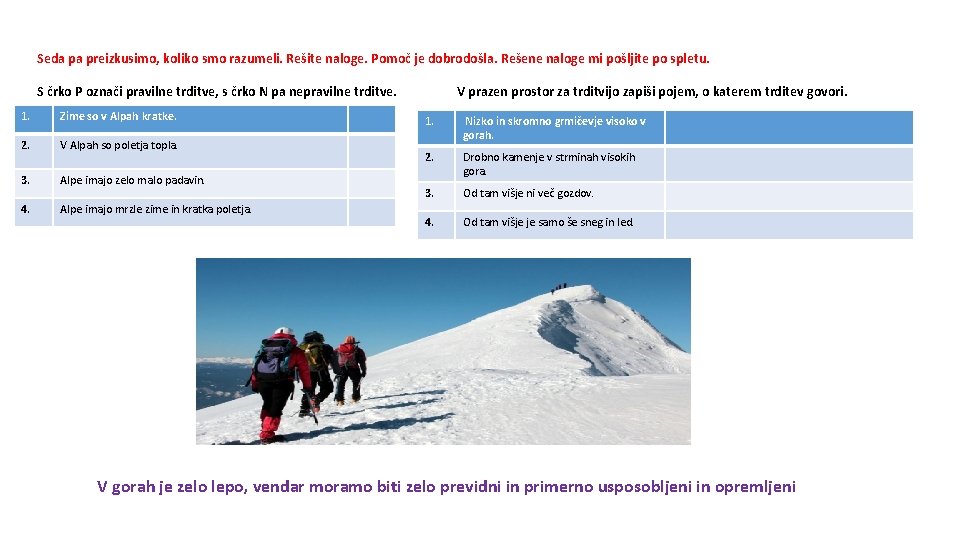 Seda pa preizkusimo, koliko smo razumeli. Rešite naloge. Pomoč je dobrodošla. Rešene naloge mi