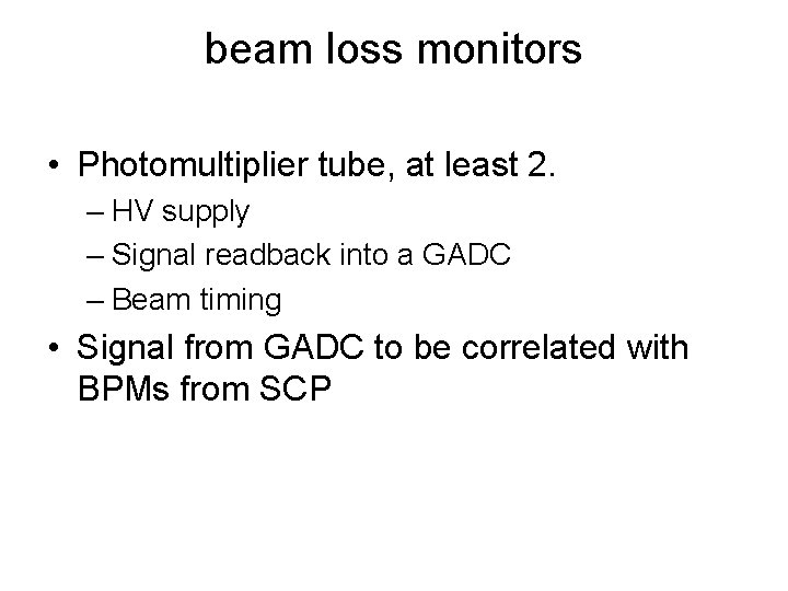 beam loss monitors • Photomultiplier tube, at least 2. – HV supply – Signal