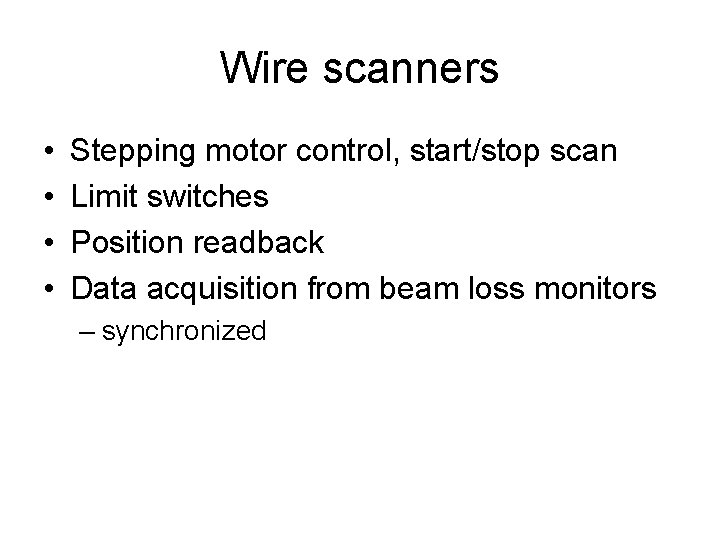 Wire scanners • • Stepping motor control, start/stop scan Limit switches Position readback Data