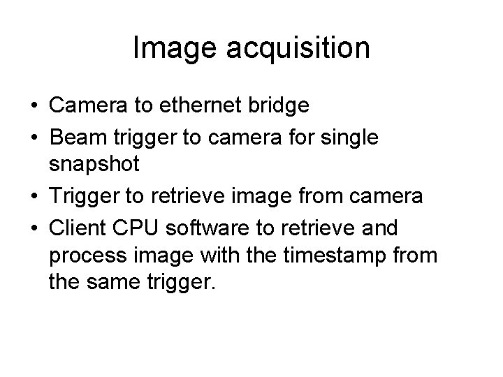 Image acquisition • Camera to ethernet bridge • Beam trigger to camera for single