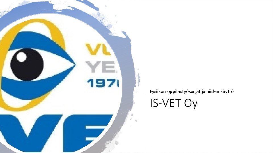 Fysiikan oppilastyösarjat ja niiden käyttö IS-VET Oy 