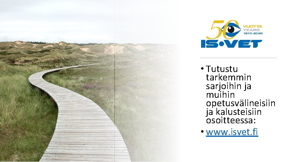  • Tutustu tarkemmin sarjoihin ja muihin opetusvälineisiin ja kalusteisiin osoitteessa: • www. isvet.