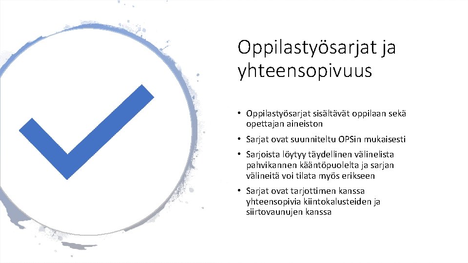 Oppilastyösarjat ja yhteensopivuus • Oppilastyösarjat sisältävät oppilaan sekä opettajan aineiston • Sarjat ovat suunniteltu