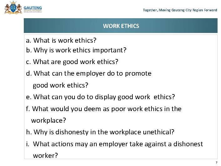 Together, Moving Gauteng City Region Forward WORK ETHICS a. What is work ethics? b. Together, Moving Gauteng City Region Forward WORK ETHICS a. What is work ethics? b.