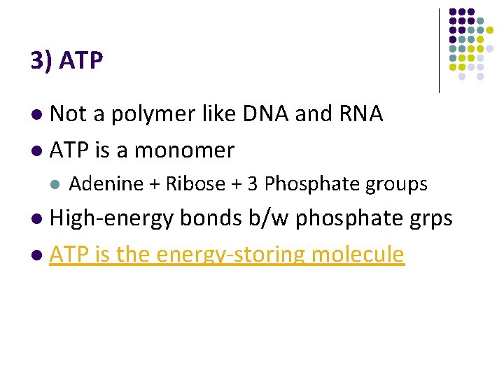 3) ATP Not a polymer like DNA and RNA l ATP is a monomer