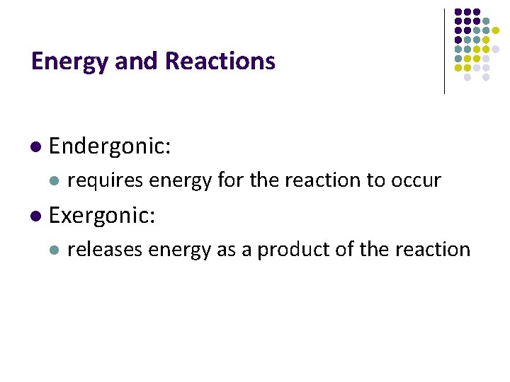 Energy and Reactions l Endergonic: l l requires energy for the reaction to occur