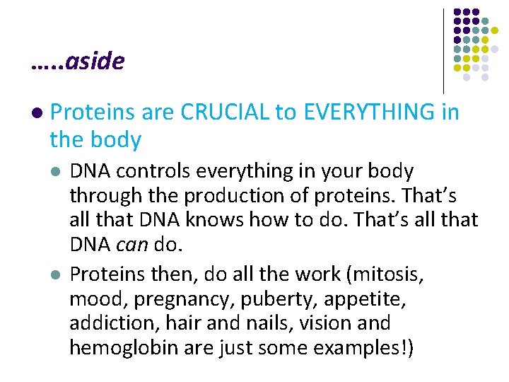 …. . aside l Proteins are CRUCIAL to EVERYTHING in the body l l