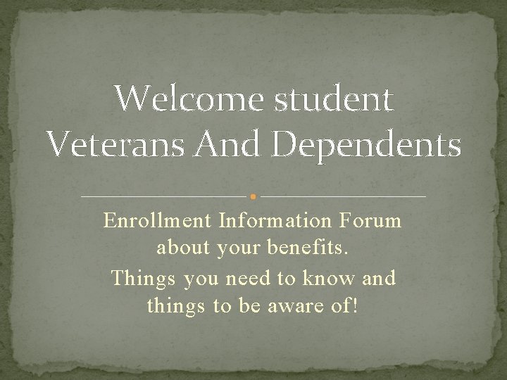 Welcome student Veterans And Dependents Enrollment Information Forum about your benefits. Things you need