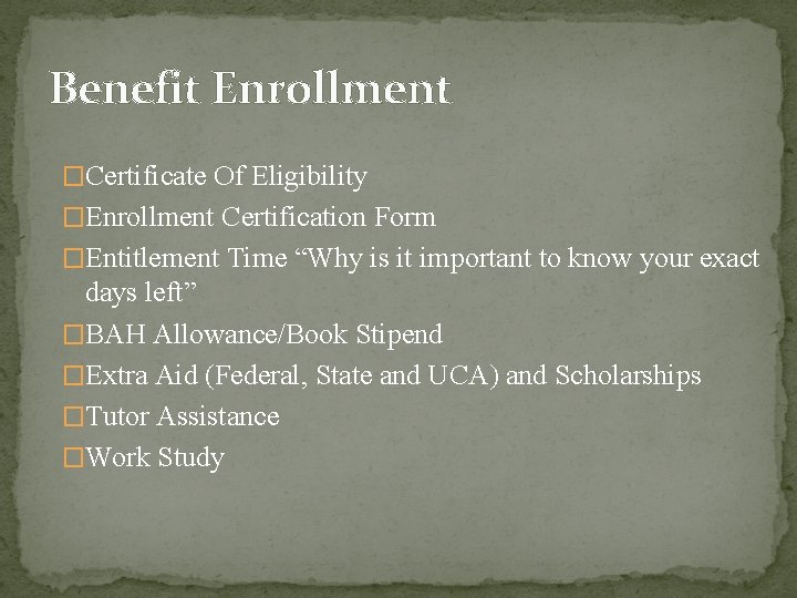 Benefit Enrollment �Certificate Of Eligibility �Enrollment Certification Form �Entitlement Time “Why is it important