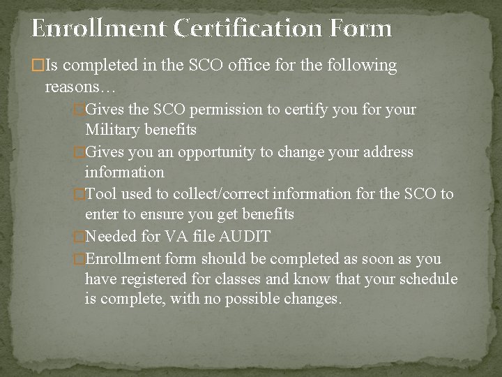 Enrollment Certification Form �Is completed in the SCO office for the following reasons… �Gives