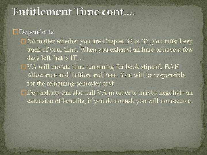 Entitlement Time cont. … �Dependents � No matter whether you are Chapter 33 or