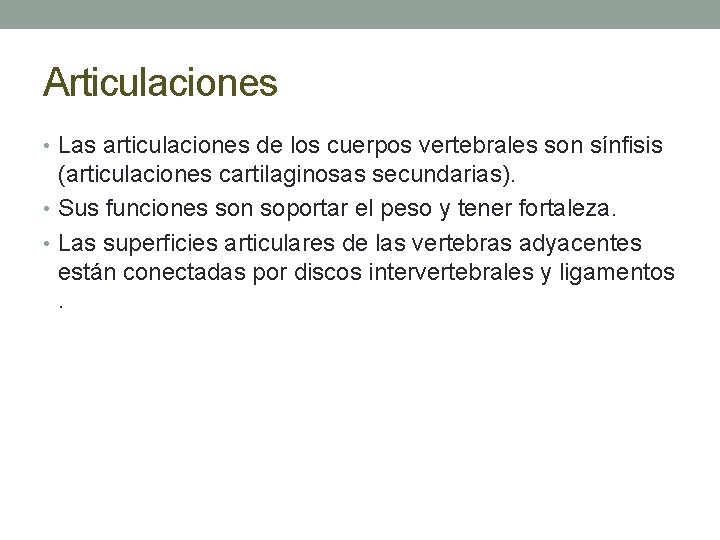 Articulaciones • Las articulaciones de los cuerpos vertebrales son sínfisis (articulaciones cartilaginosas secundarias). •