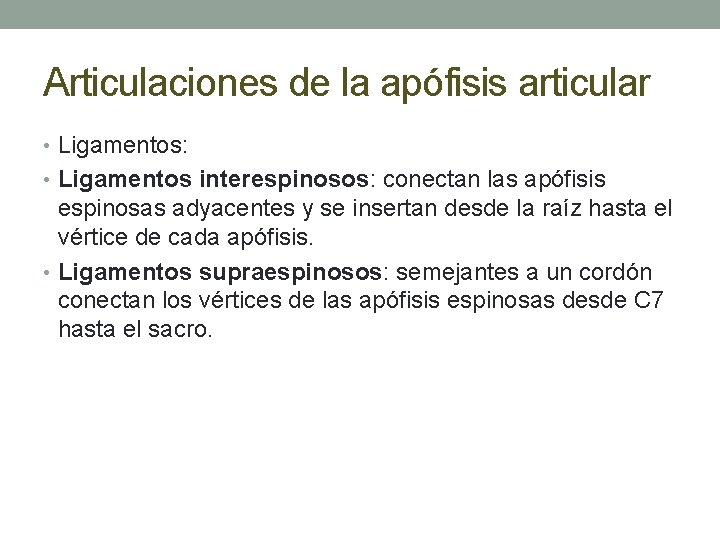 Articulaciones de la apófisis articular • Ligamentos: • Ligamentos interespinosos: conectan las apófisis espinosas