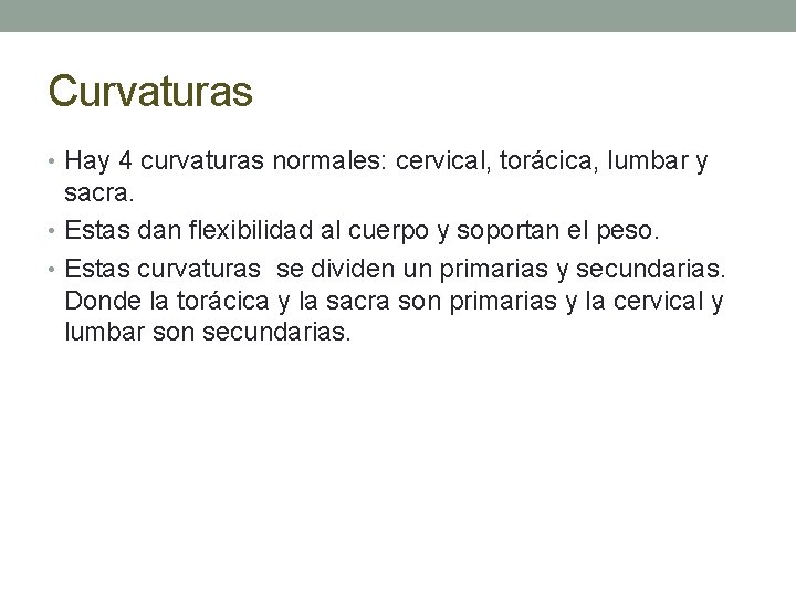 Curvaturas • Hay 4 curvaturas normales: cervical, torácica, lumbar y sacra. • Estas dan