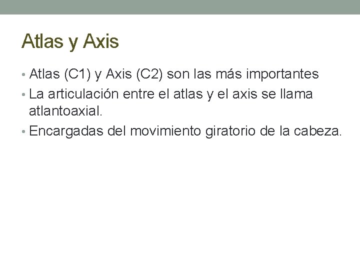 Atlas y Axis • Atlas (C 1) y Axis (C 2) son las más