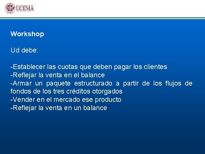 Workshop Ud debe: -Establecer las cuotas que deben pagar los clientes -Reflejar la venta