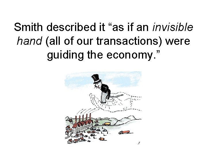 Smith described it “as if an invisible hand (all of our transactions) were guiding