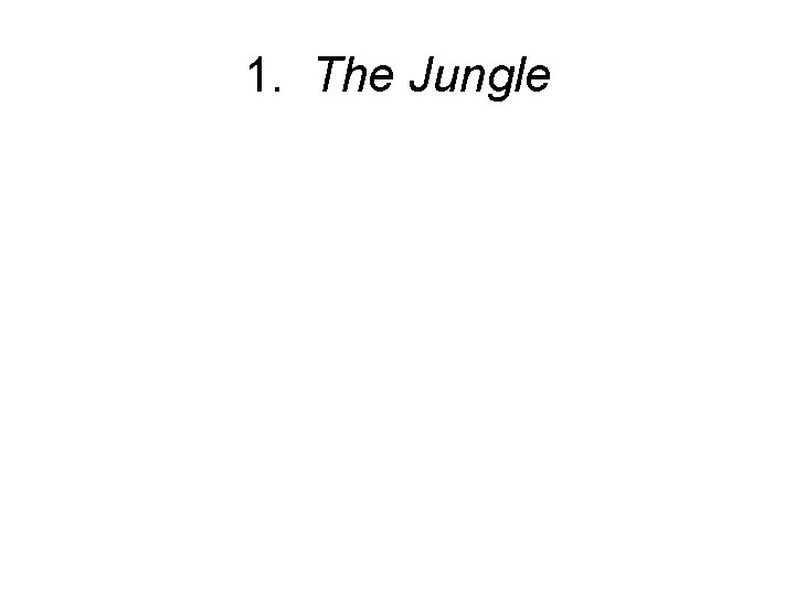 1. The Jungle 