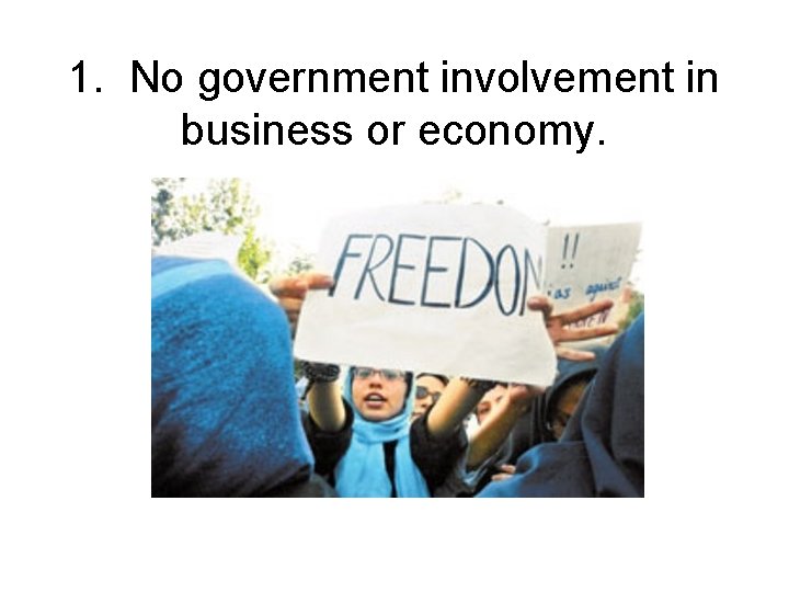 1. No government involvement in business or economy. 