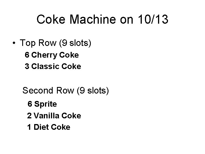 Coke Machine on 10/13 • Top Row (9 slots) 6 Cherry Coke 3 Classic