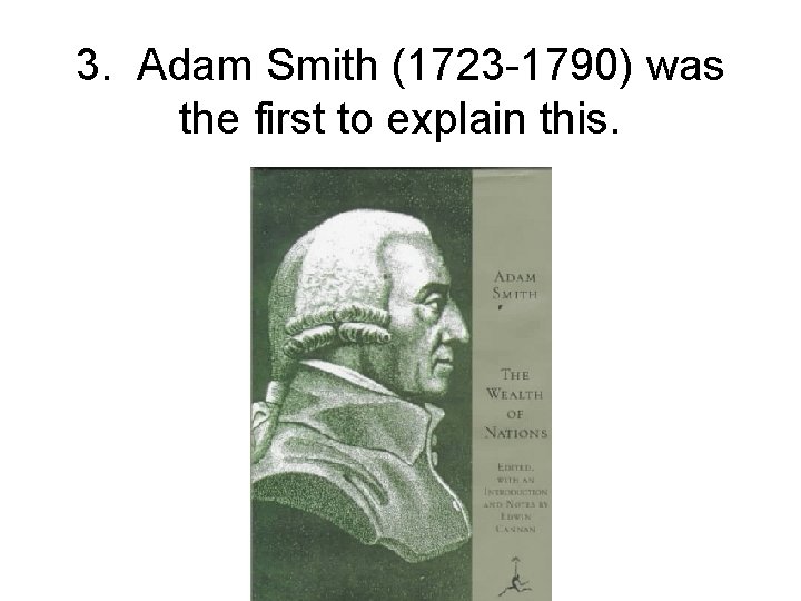 3. Adam Smith (1723 -1790) was the first to explain this. 