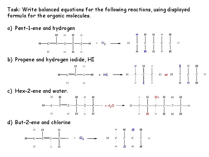 Task: Write balanced equations for the following reactions, using displayed formula for the organic