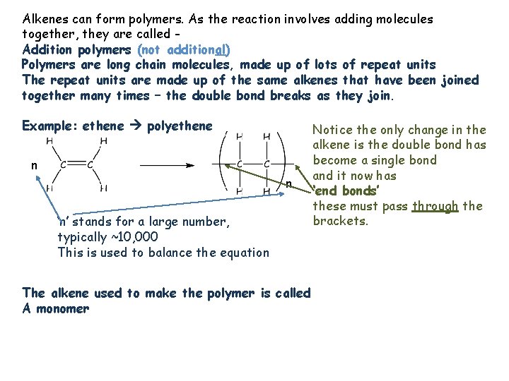 Alkenes can form polymers. As the reaction involves adding molecules together, they are called