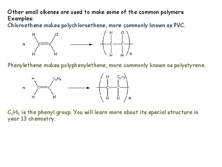 Other small alkenes are used to make some of the common polymers Examples: Chloroethene