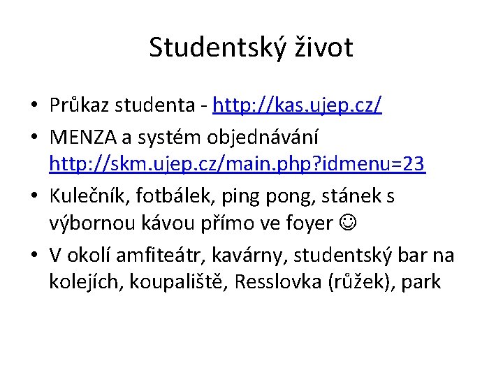 Studentský život • Průkaz studenta - http: //kas. ujep. cz/ • MENZA a systém