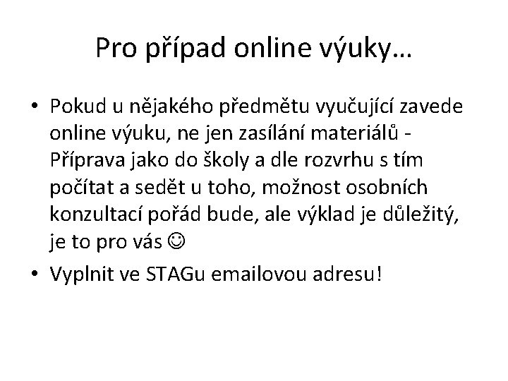 Pro případ online výuky… • Pokud u nějakého předmětu vyučující zavede online výuku, ne