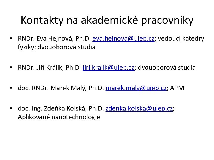Kontakty na akademické pracovníky • RNDr. Eva Hejnová, Ph. D. eva. hejnova@ujep. cz; vedoucí