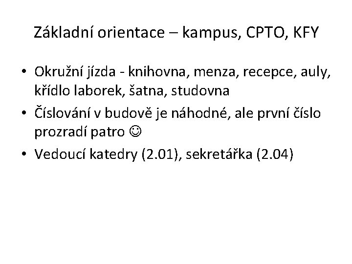 Základní orientace – kampus, CPTO, KFY • Okružní jízda - knihovna, menza, recepce, auly,