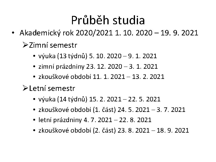 Průběh studia • Akademický rok 2020/2021 1. 10. 2020 – 19. 9. 2021 ØZimní