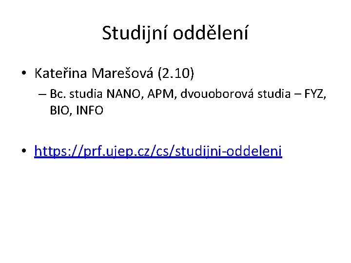 Studijní oddělení • Kateřina Marešová (2. 10) – Bc. studia NANO, APM, dvouoborová studia