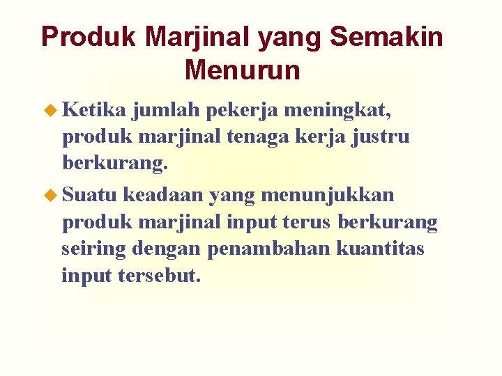 Produk Marjinal yang Semakin Menurun u Ketika jumlah pekerja meningkat, produk marjinal tenaga kerja