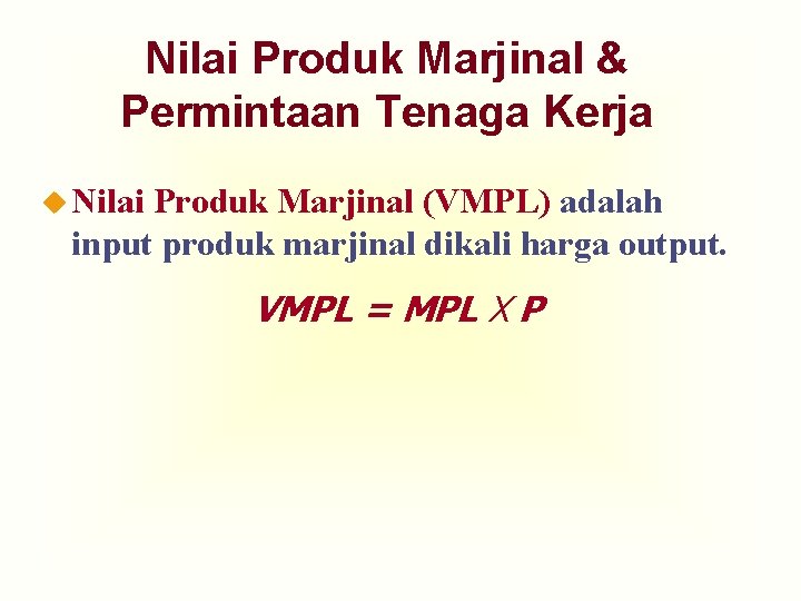 Nilai Produk Marjinal & Permintaan Tenaga Kerja u Nilai Produk Marjinal (VMPL) adalah input