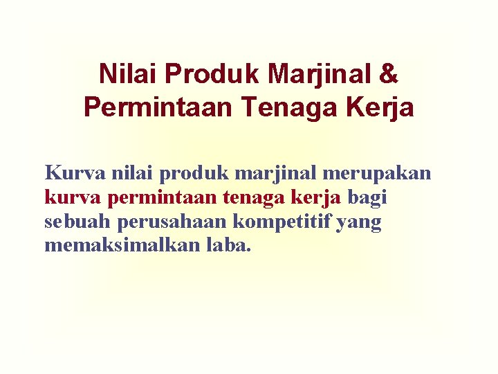 Nilai Produk Marjinal & Permintaan Tenaga Kerja Kurva nilai produk marjinal merupakan kurva permintaan
