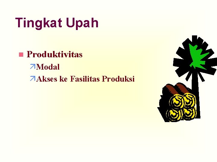 Tingkat Upah n Produktivitas äModal äAkses ke Fasilitas Produksi 