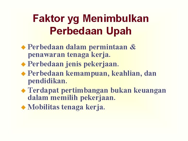 Faktor yg Menimbulkan Perbedaan Upah u Perbedaan dalam permintaan & penawaran tenaga kerja. u