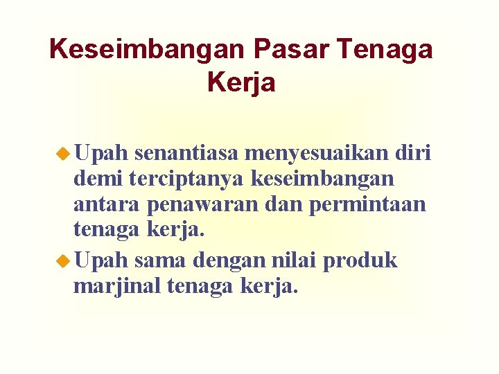 Keseimbangan Pasar Tenaga Kerja u Upah senantiasa menyesuaikan diri demi terciptanya keseimbangan antara penawaran