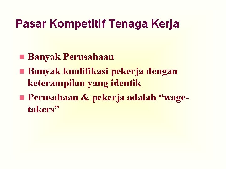 Pasar Kompetitif Tenaga Kerja Banyak Perusahaan n Banyak kualifikasi pekerja dengan keterampilan yang identik