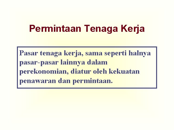 Permintaan Tenaga Kerja Pasar tenaga kerja, sama seperti halnya pasar-pasar lainnya dalam perekonomian, diatur