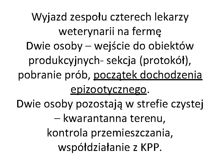 Wyjazd zespołu czterech lekarzy weterynarii na fermę Dwie osoby – wejście do obiektów produkcyjnych-